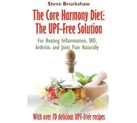 The Core Harmony Diet: For Beating Inflammation, IBD, Arthritis and Joint Pain Naturally