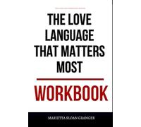 The Core Life Strategies Within The Love Language That Matters Most Workbook: How to Ruthlessly Apply Chapman’s Book in Real Life