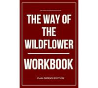 The Core Life Strategies Within The Way of the Wildflower Workbook: How to Ruthlessly Apply Ruth Chou Simons ’ Gospel Meditations in Real Life