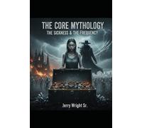 The Core Mythology: The Sickness & The Frequency: 1