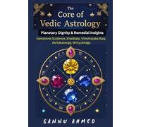 The Core of Vedic Astrology: Planetary Dignity & Remedial Insights: An In-Depth Study of Shadbala, Vimshopaka Bala, Ashtakavarga, Mrityubhaga, and the ... vs. Affliction, with Gemstone Guidance