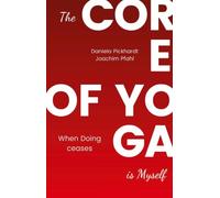 The Core of Yoga is myself - A Guide to Spiritual Development: When Doing ceases
