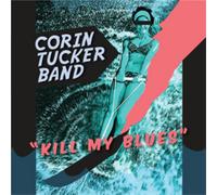 The Corin Tucker Band Kill My Blues (Vinyl LP) 12" Album