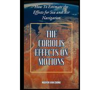 The Coriolis Effects On Motions: How To Estimate the Effects for Sea and Air Navigation.