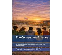 The Cornerstone Alliance: An Unofficial Guide to Belonging and Other Things That Actually Matter