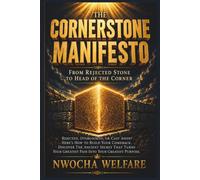 The Cornerstone Manifesto: Rejected, Overlooked, or Cast Aside? Here's How to Build Your Comeback. Discover the Ancient Secret That Turns Your Greatest Pain Into Your Greatest Purpose.