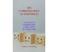 THE CORNERSTONES OF HAPPINESS: IT IS JOYFUL, CHALLENGING, FULL OF LOVE BUT ALSO PAIN