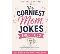 The Corniest Mom Jokes Ever Told: 200+ Funny Jokes, Riddles & Silly Laughs for Mom: A Funny Gift Book with 200+ Silly Jokes, Knock-Knock Jokes, ... Moms, Mother’s Day, Birthdays & Everyday Fun