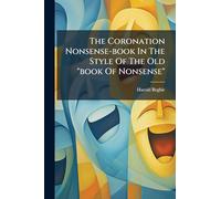 The Coronation Nonsense-book In The Style Of The Old "book Of Nonsense"