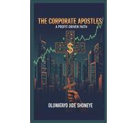 THE CORPORATE APOSTLES: A PROFIT-DRIVEN FAITH