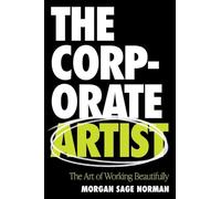 The Corporate Artist: The Art of Working Beautifully