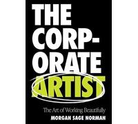 The Corporate Artist: The Art of Working Beautifully