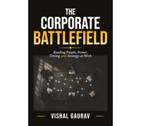 The Corporate Battlefield: Reading People, Power, Timing and Strategy at Work