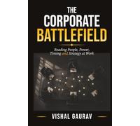 The Corporate Battlefield: Reading People, Power, Timing and Strategy at Work