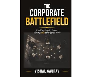 The Corporate Battlefield: Reading People, Power, Timing and Strategy at Work