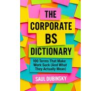 The Corporate BS Dictionary: 100 Terms That Make Work Suck (And What They Actually Mean)