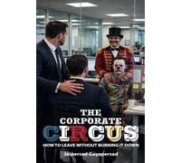 The Corporate Circus: How to leave without burning it down!