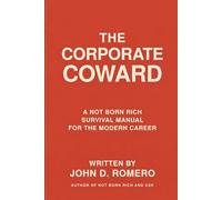 The Corporate Coward: A Not Born Rich Survival Manual for the Modern Career: 2