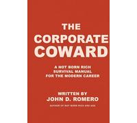 THE CORPORATE COWARD: A NOT BORN RICH SURVIVAL MANUAL FOR THE MODERN CAREER