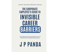 The Corporate Employee's Guide to Invisible Career Barriers: Why Hard Work Alone Doesn't Lead to Promotions in Modern Workplaces