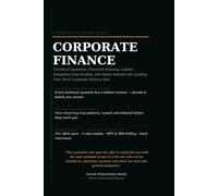 The Corporate Finance Interview Playbook: Technical Questions, Financial Planning, Capital Budgeting Case Studies, and Model Answers for Landing Your Next Corporate Finance Role