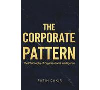 The Corporate Pattern: The Philosophy of Organizational Intelligence: 2