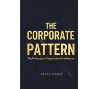 The Corporate Pattern: The Philosophy of Organizational Intelligence