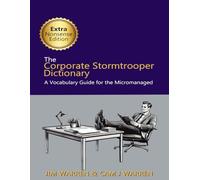 The Corporate Stormtrooper Dictionary Extra Nonsense Edition: A Vocabulary Guide for the Micromanaged