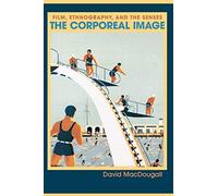 David MacDougall – The Corporeal Image: Film, Ethnography, And The Senses – Tascabile