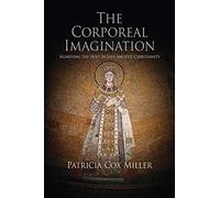 The Corporeal Imagination: Signifying the Holy in Late Ancient Christianity