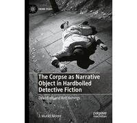 The Corpse as Narrative Object in Hardboiled Detective Fiction: Dead Ends and Red Herrings