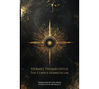 The Corpus Hermeticum: Translated by G.R.S. Mead, with an Introduction by Archibald Z