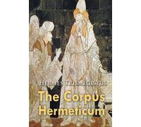 The Corpus Hermeticum - Trismegistus Hermes