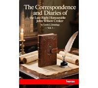 The Correspondence and Diaries of the Late Right Honourable John Wilson Croker: Vol. I
