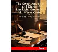 The Correspondence and Diaries of the Late Right Honourable John Wilson Croker: Vol. III