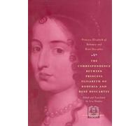 The Correspondence between Princess Elisabeth of Bohemia and René Descartes