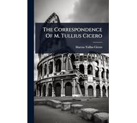 The Correspondence Of M. Tullius Cicero