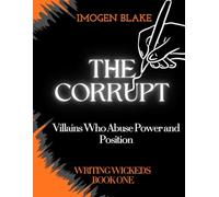 The Corrupt: Villains Who Abuse Power and Position