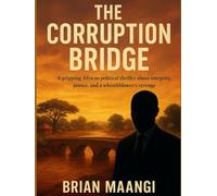 THE CORRUPTION BRIDGE.: a gripping African political thriller about integrity, justice, and a whistleblower's revenge.