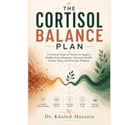 The Cortisol Balance Plan: A Practical Guide for Women to Support Healthy Stress Response, Hormone Health, Energy, Sleep, and Everyday Wellness