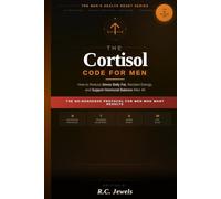 The Cortisol Code for Men: How to Reduce Stress Belly Fat, Reclaim Energy, and Support Hormonal Balance After 40