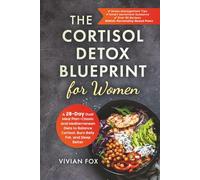 The Cortisol Detox Blueprint for Women: A 28-Day Dual Meal Plan-Classic and Mediterranean Diets to Balance Cortisol, Burn Belly Fat, and Sleep Better