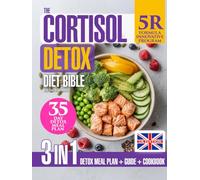 The Cortisol Detox Diet Bible: 3-in-1 Guide with the Formula “5R” Plan to Support Stress Resilience & Hormonal Balance Naturally, 88 Nourishing Recipes and a 35-Day Meal Plan for Metabolic Wellness
