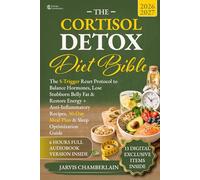 The Cortisol Detox Diet Bible: The 5-Trigger Reset Protocol to Balance Hormones, Lose Stubborn Belly Fat & Restore Energy + Anti-Inflammatory Recipes, 30-Day Meal Plan & Sleep Optimization Guide