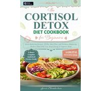 The Cortisol Detox Diet Cookbook for Beginners: Stress-Reducing Recipes, 28-Day Meal Plan, and Hormone-Balancing Meals to Burn Belly Fat, Boost Energy & Improve Sleep