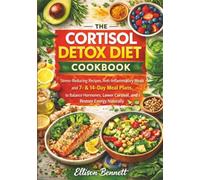 The Cortisol Detox Diet Cookbook: Stress-Reducing Recipes, Anti-Inflammatory Meals and 7- & 14-Day Meal Plans to Balance Hormones, Lower Cortisol, and Restore Energy Naturally