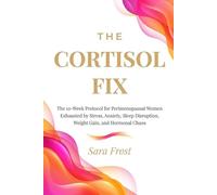 The Cortisol Fix: A 10-Week Protocol for Women in Perimenopause Who Are Done Being Exhausted
