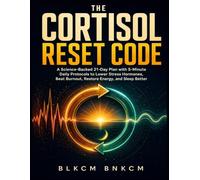 The Cortisol Reset Code: A Science-Backed 21-Day Plan with 5-Minute Daily Protocols to Lower Stress Hormones, Beat Burnout, Restore Energy, and Sleep Better