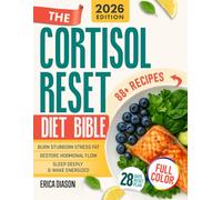 The Cortisol Reset Diet Bible: A 28-Day Cortisol Protocol Strategy with 80+ Recipes to Reset Your Hormones, Burn Stress Fat, Sleep Deeply, and Reclaim Your Energy-Without Dieting or Overtraining