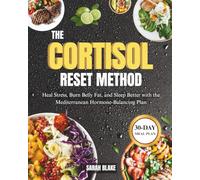 The Cortisol Reset Method: Heal Stress, Burn Belly Fat, and Sleep Better with the Mediterranean Hormone-Balancing Plan